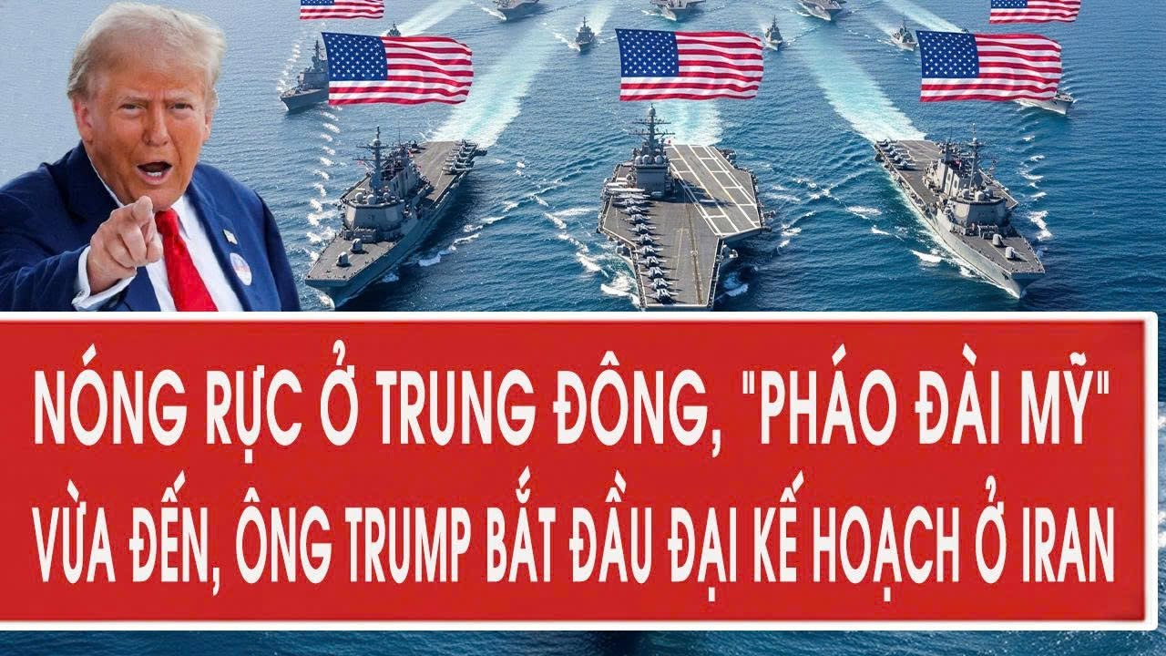 Nóng rực ở Trung Đông, “pháo đài Mỹ” vừa đến, ông Trump bắt đầu đại kế hoạch ở Iran