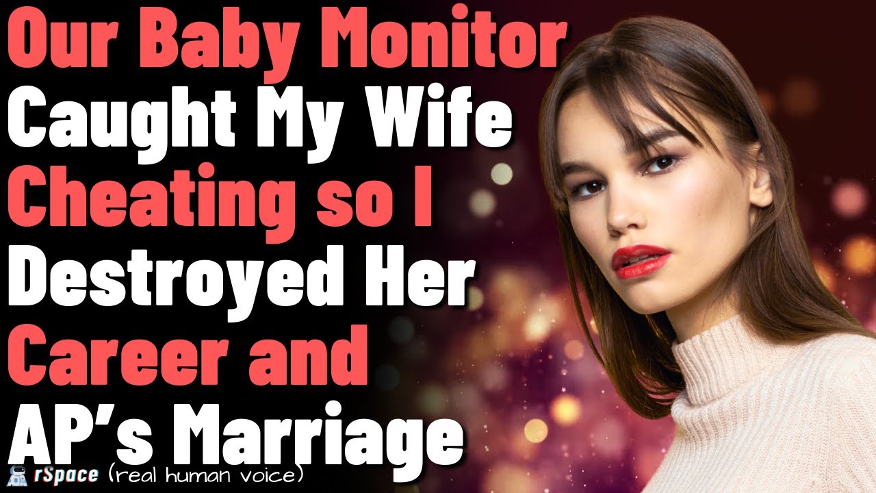 Our Baby Monitor Exposed My Wife’s Cheating in High-Defintion; I Destroyed Her Career for It