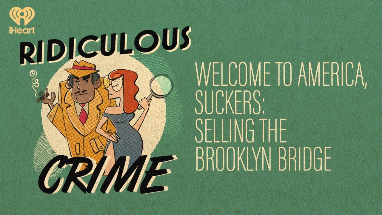 Welcome to America, Suckers: Selling the Brooklyn Bridge | Ridiculous Crime