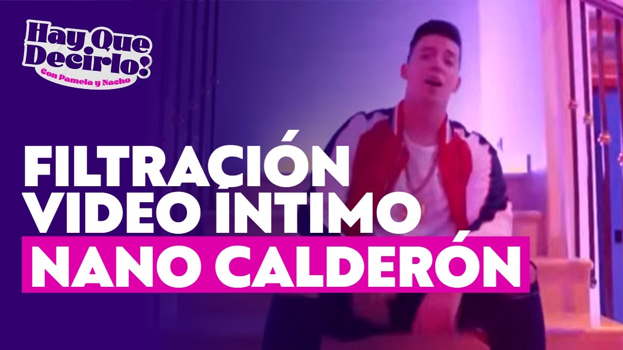 Filtraci&oacute;n videos &iacute;ntimos de famosos: Nano Calder&oacute;n | Hay Que Decirlo