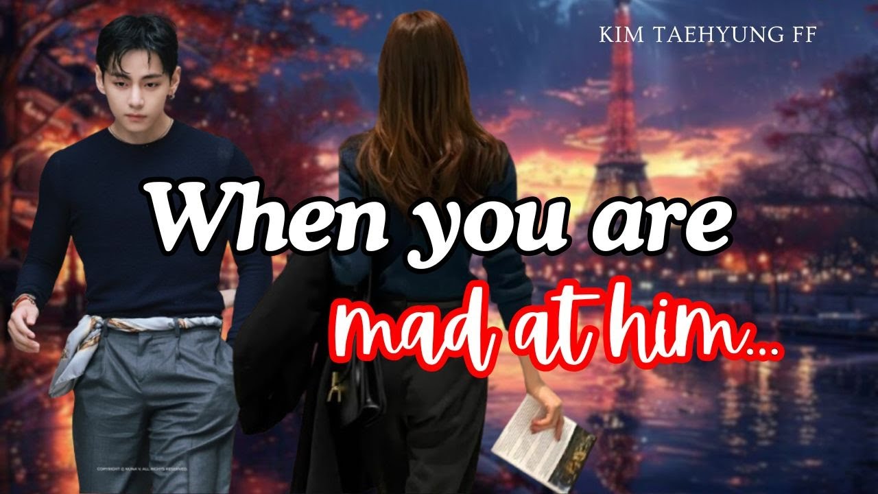 When you are mad at him...| Taehyung FF | Kim Taehyung ff | Romantic FF