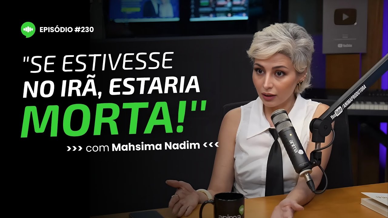 O que não te contaram sobre a realidade das mulheres no Irã | Ep #230 | Com Mahsima Nadim