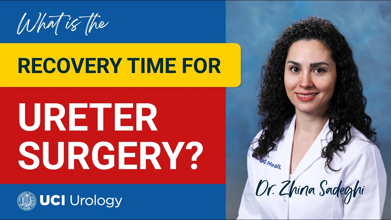What is the Recovery Time for Ureter Surgery? by Dr. Zhina Sadeghi - UC Irvine Department of Urology