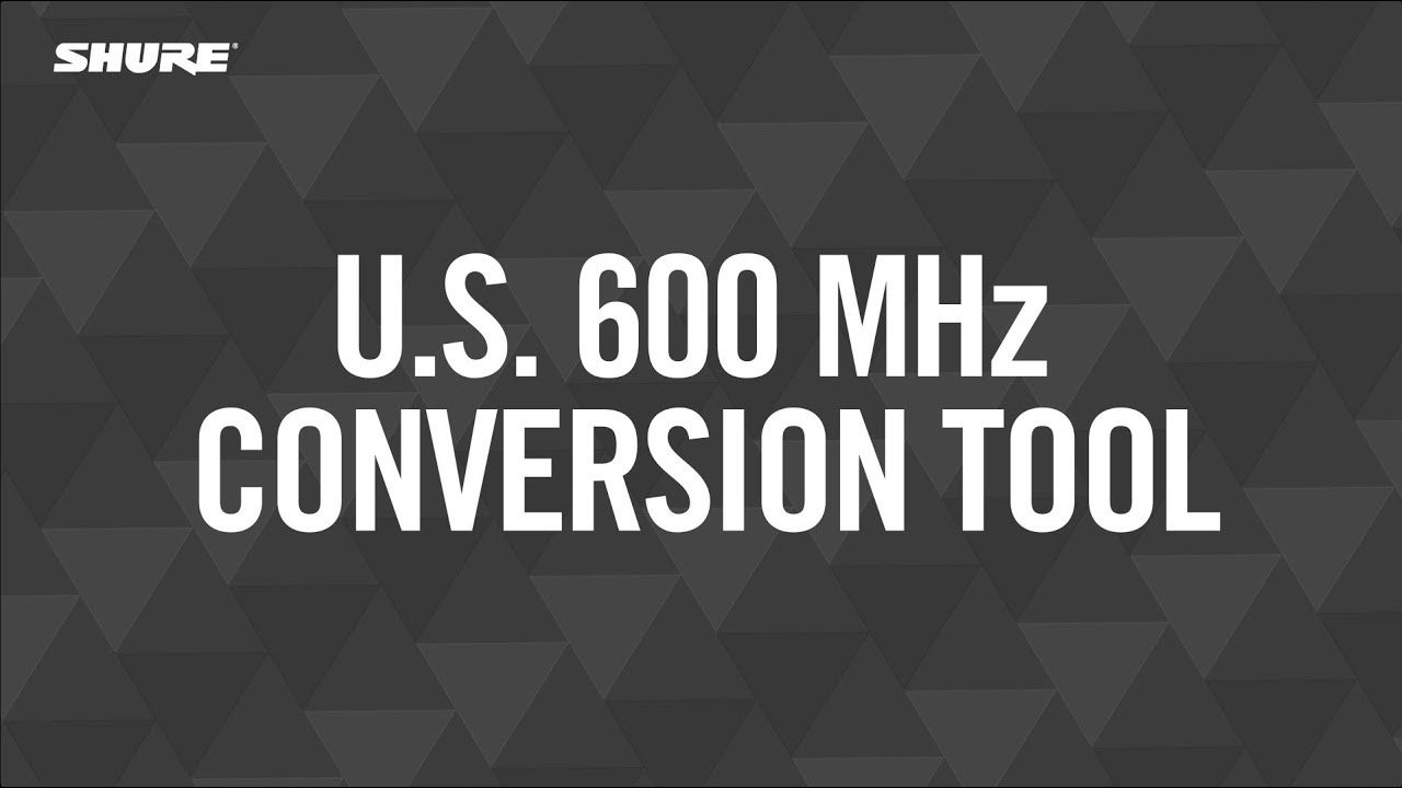 600 Mhz Auction: Shure U.S. 600 MHz Conversion Tool