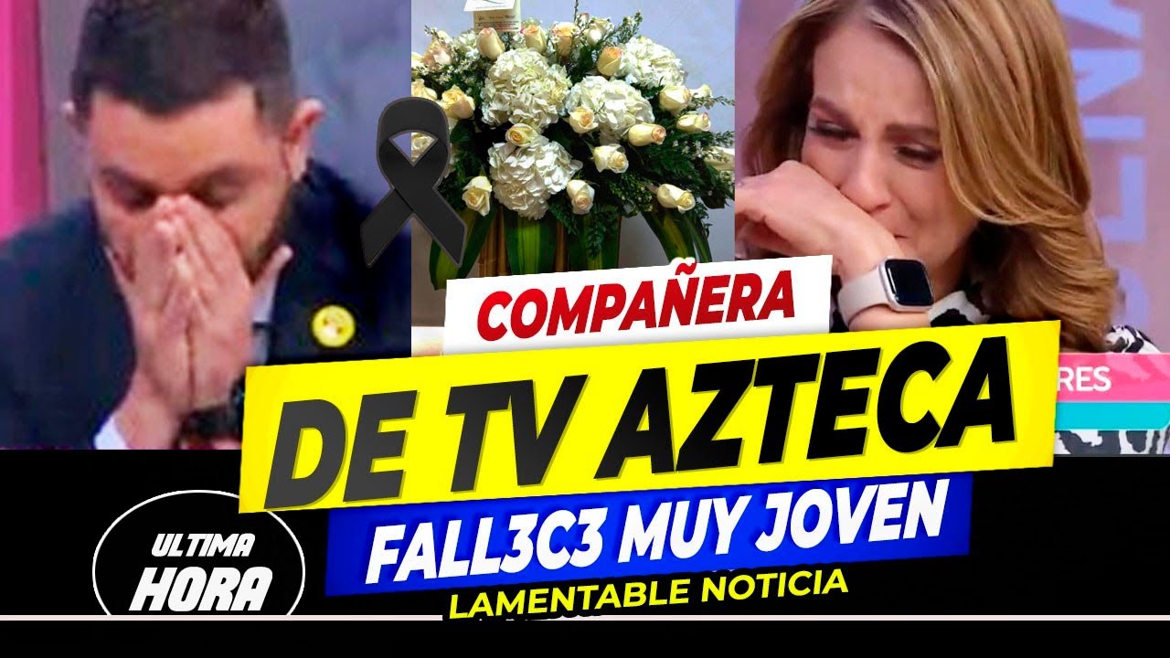 😭🖤 SE FUE MUY JOVEN !!! Pie3rde La Vida querida Conductora DE TV AZTECA 🌹