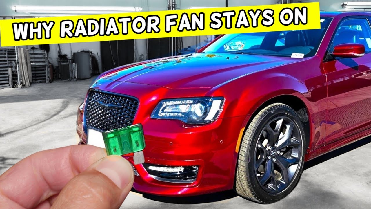 Why Radiator Fan Does Not Turn Off, Fan Stays On on Chrysler 300 2014 2024