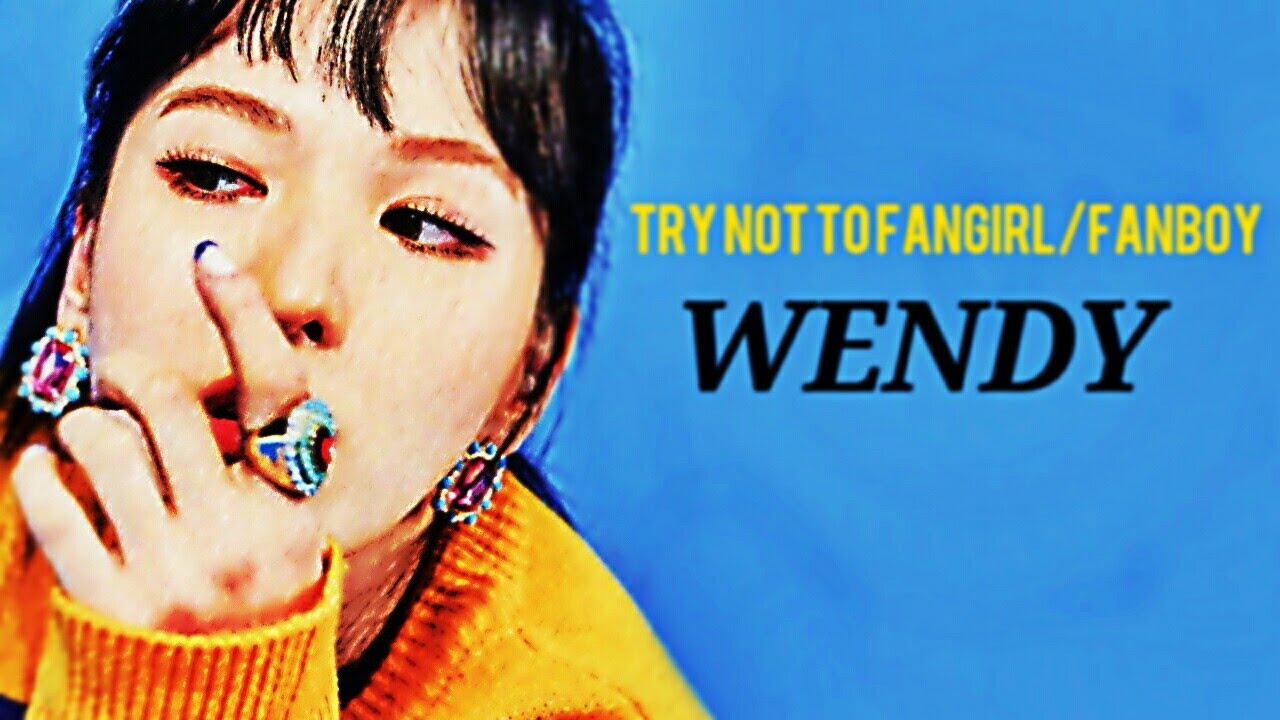 Try not to fangirl/fanboy #2 Red Velvet Wendy