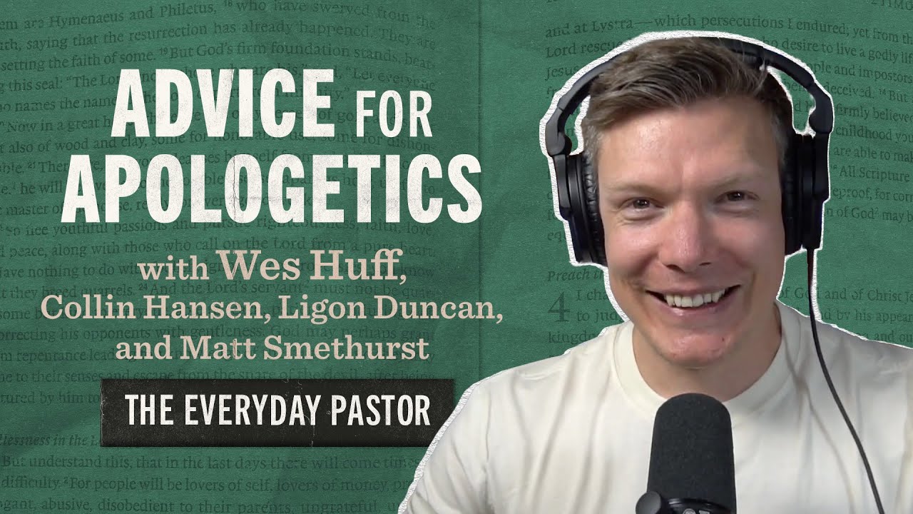 Advice for Apologetics (with Wes Huff) [The Everyday Pastor - Ep. 33]