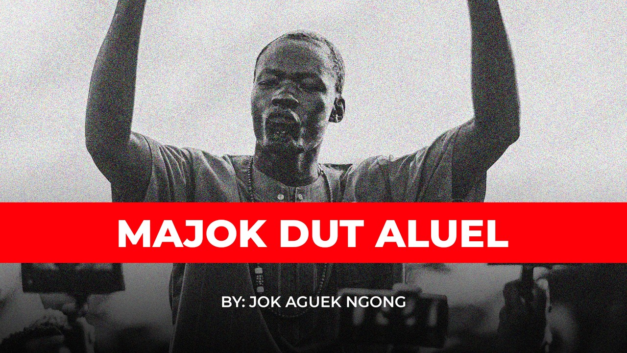 MAJOK DUT ALUEL BY JOK AGUEK NGONG