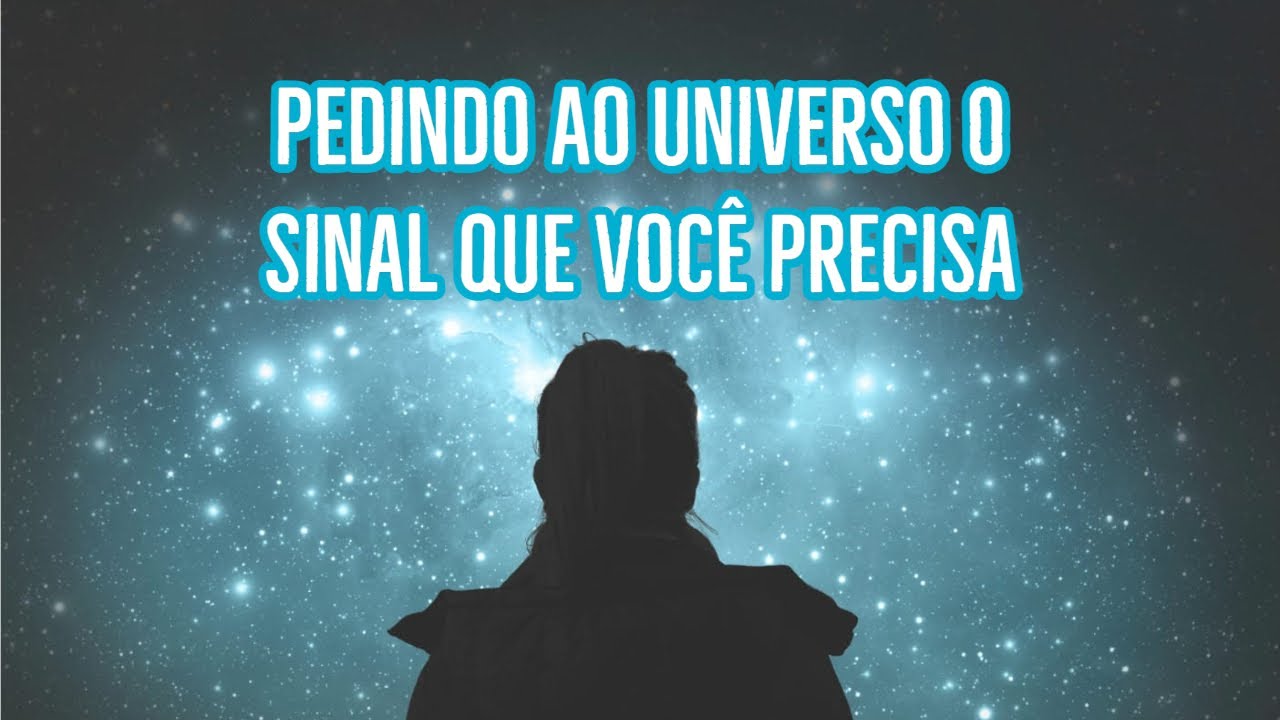 Pedindo Ao Universo O Sinal Que Voc&ecirc; Precisa