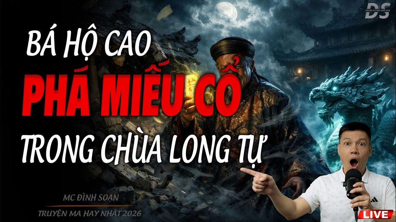 BÁ HỘ CAO PHÁ MIẾU CỔ TRONG CHÙA LONG TỰ  | TRUYỆN MA MC ĐÌNH SOẠN 2026