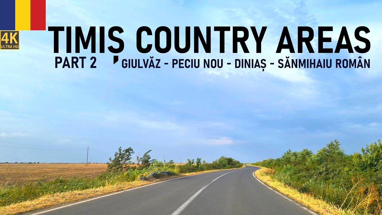 4K Timiș County Areas - PART 2 - Timișoara - Giulvăz - Peciu Nou - Diniaș - Sânmihaiu Român Banat 4K