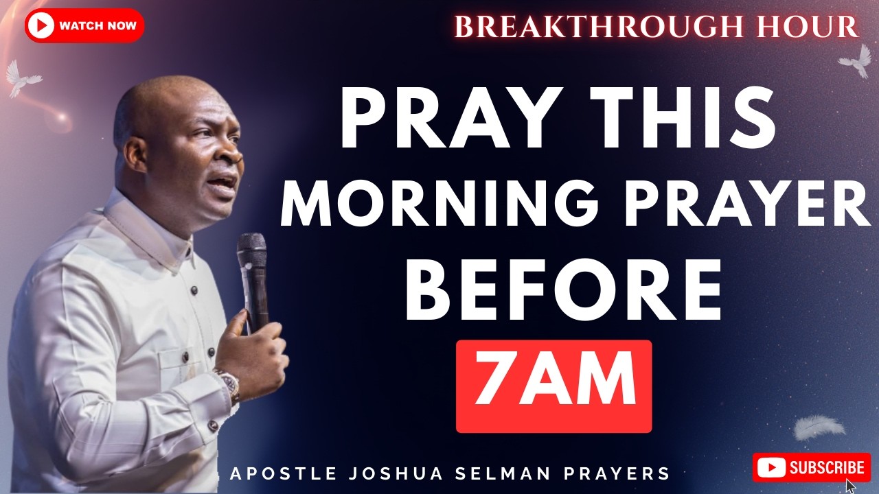 PRAY THIS MORNING PRAYER BEFORE 7AM TO UNLOCK MIRACLES OF GOD | APOSTLE JOSHUA SELMAN