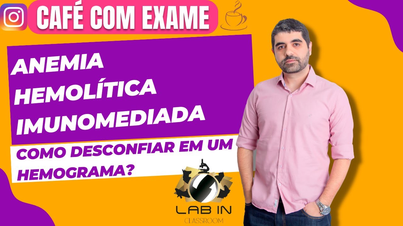 CAFÉ COM EXAME: EP04- ANEMIA HEMOLÍTICA IMUNOMEDIADA: Como desconfiar em um hemograma?