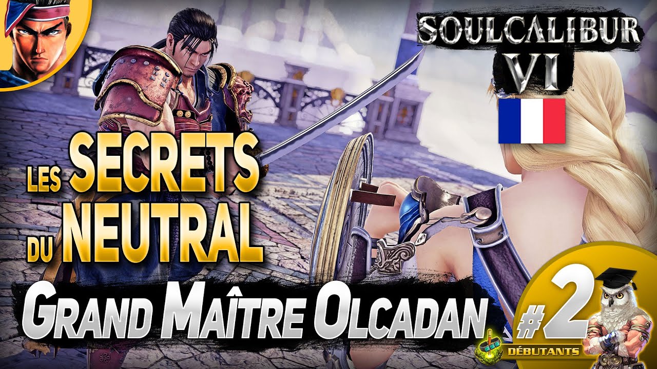 [French/Français] SoulCalibur 6 Les Secrets du Neutral - Grand Maître Olcadan #2