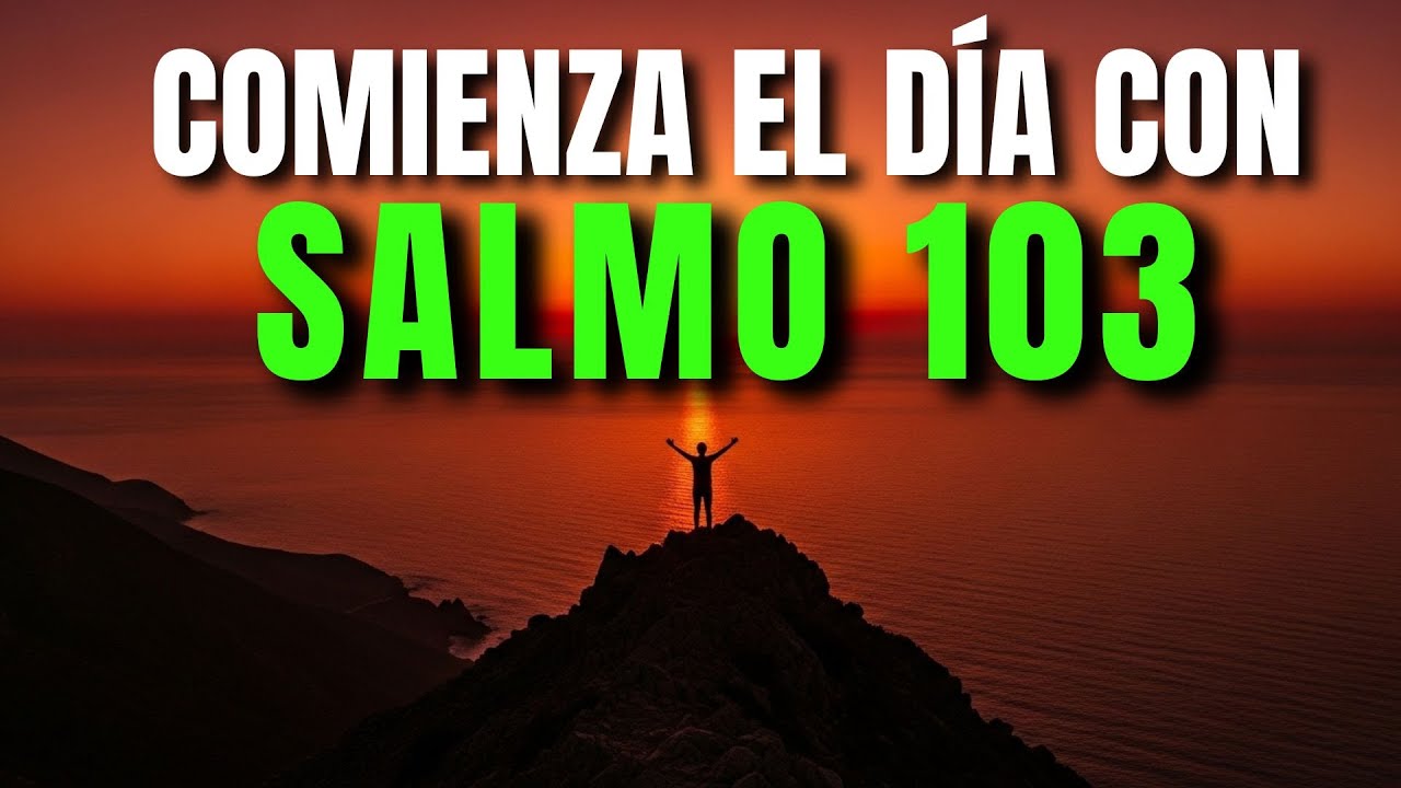 ORACIÓN DE LA MAÑANA CON EL SALMO 103 | PODEROSA ORACIÓN DE BENDICIÓN Y PROSPERIDAD