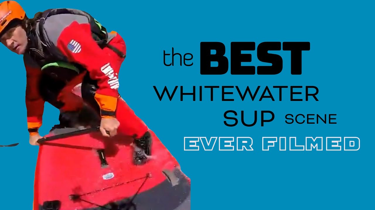 The Best Whitewater SUP Scene Ever Filmed