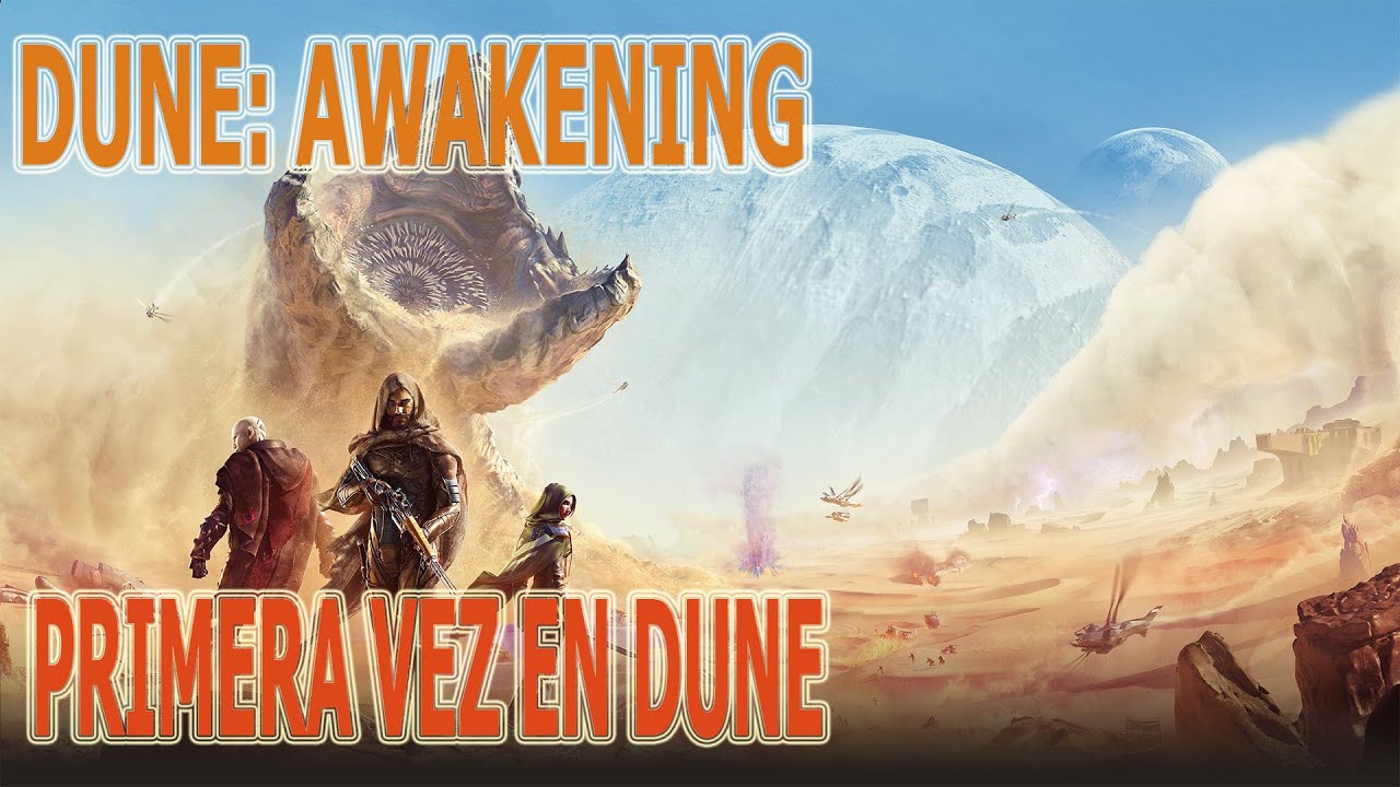 DUNE: AWAKENING. MI PRIMERA VEZ
