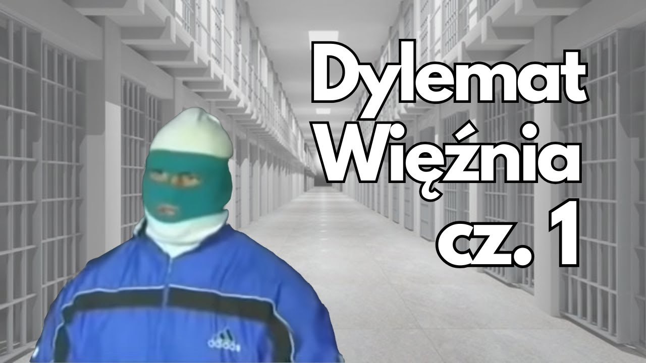 Jak zrozumieć dylemat więźnia? (cz. 1)