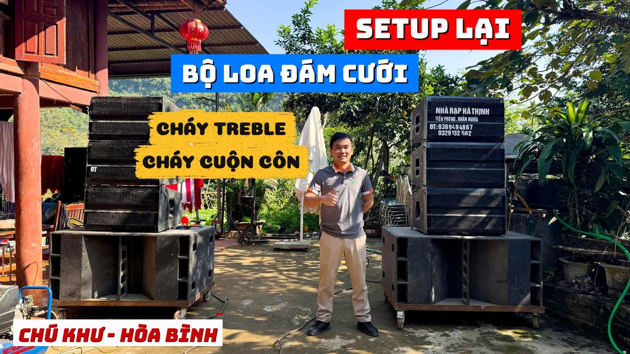 Cháy treble loa, cháy cuộn côn, âm thanh xuống cấp - Setup lại bộ dàn đám cưới Chú Khư ở Hòa Bình