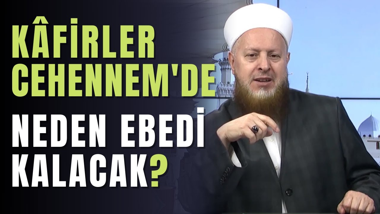 80 Sene Küfür Üzere Yaşayan Biri Neden Cehennem'de 80 Sene Değil de Ebedi Kalacak?