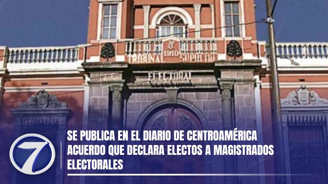 Se publica en el Diario de Centroamérica acuerdo que declara electos a magistrados electorales