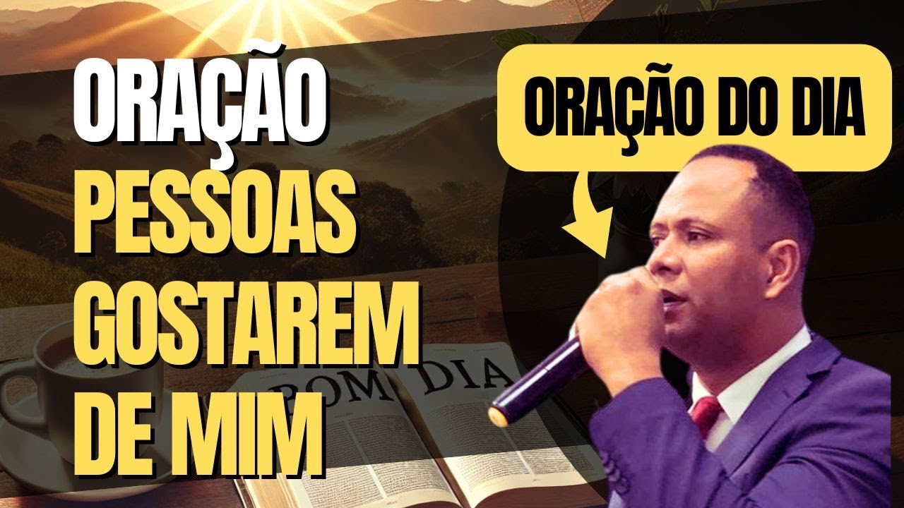 ORAÇÃO PARA AS PESSOAS GOSTAREM DE MIM