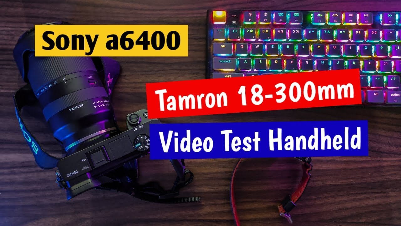 Tamron 18 300mm F3.5-6.3 Di III-A VC VXD Handheld Video Test On Sony A6400