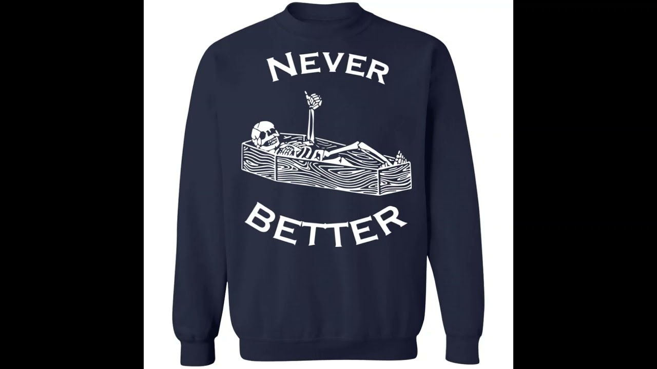 Never better skeleton shirt