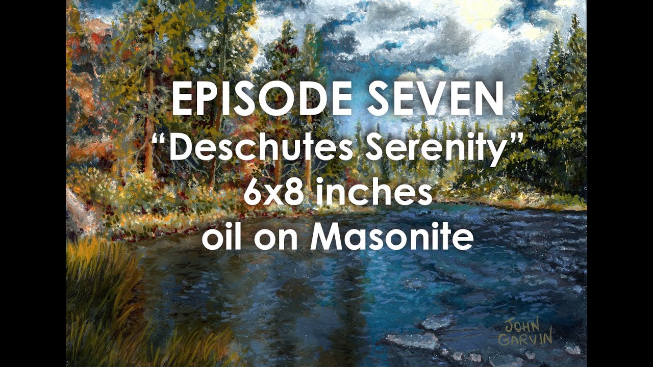 Oil Painting with John Garvin Ep 07 Deschutes Serenity