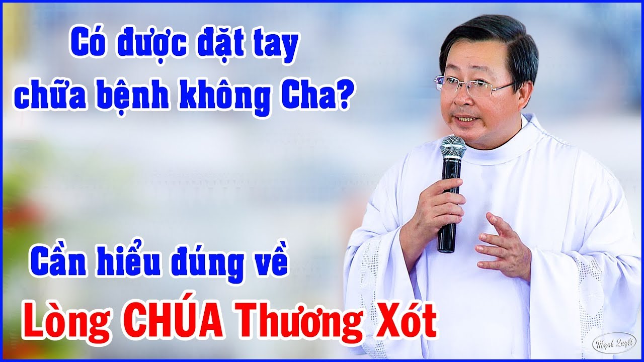 Có được đặt tay chữa bệnh không Cha/Cần hiểu đúng về Lòng Chúa Thương Xót/Lm.Giuse.M Lê Quốc Thăng