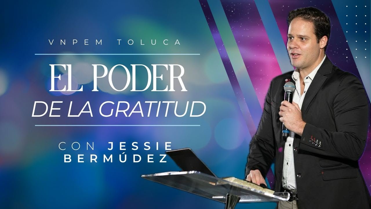 El poder de la gratitud | Pr. Jessie Bermúdez | VNPEM Toluca