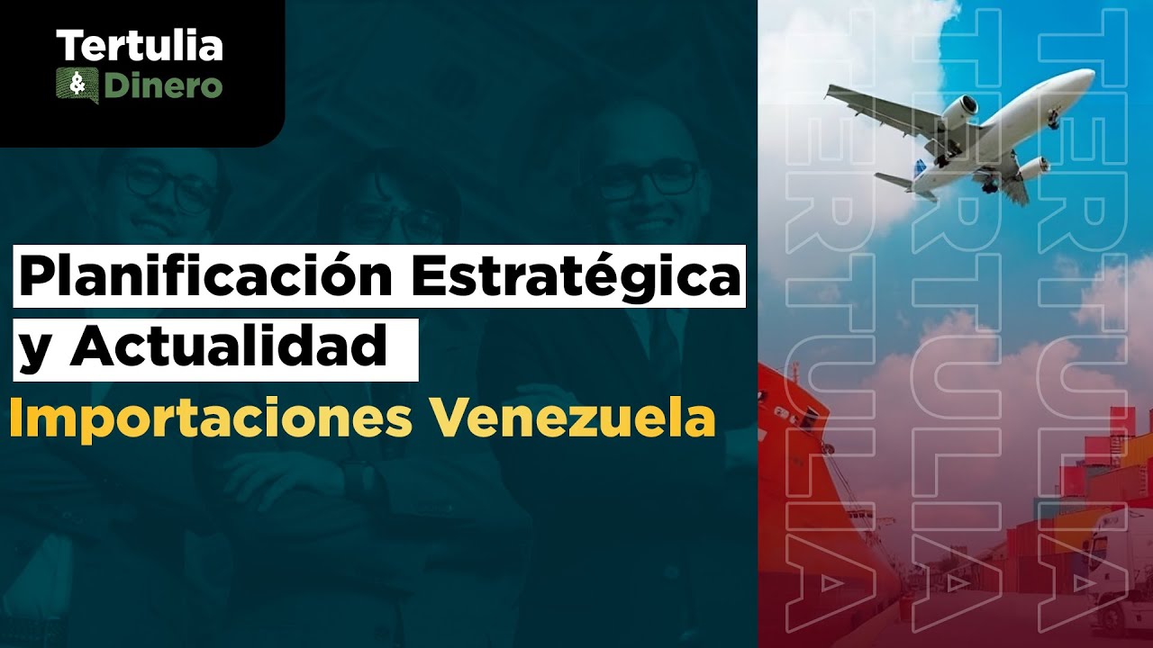 Planificación Estratégica y Actualidad Importaciones en Venezuela I EP 65 I T07