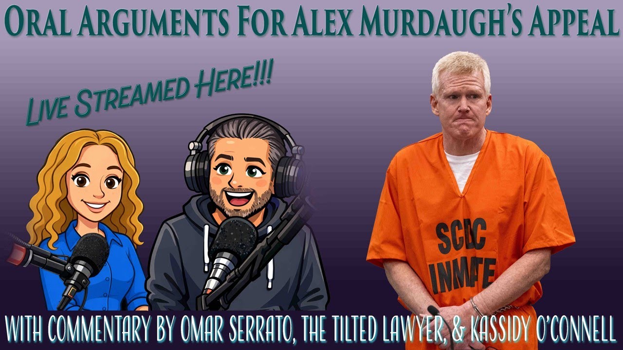 Alex Murdaugh's Appeal: Oral Arguments With Omar Serrato, the Tilted Lawyer and Kassidy O'Connell
