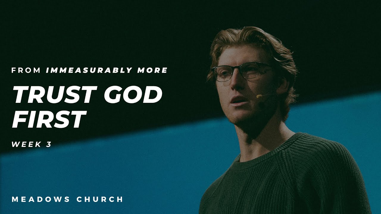 Trust God First | Immeasurably More