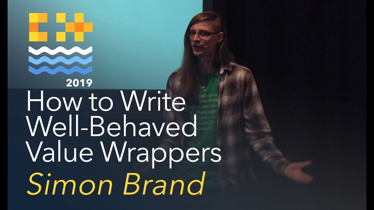 How to Write Well-Behaved Value Wrappers - Simon Brand [C++ on Sea 2019]