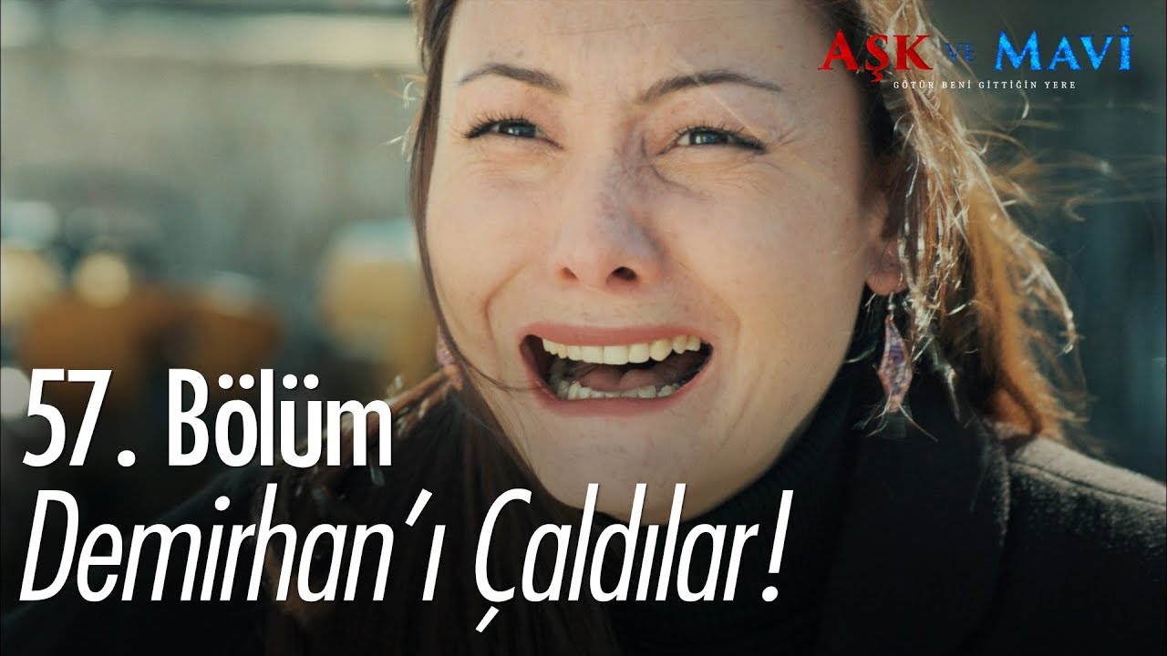 Demirhan'ı çaldılar! - Aşk ve Mavi 57. Bölüm