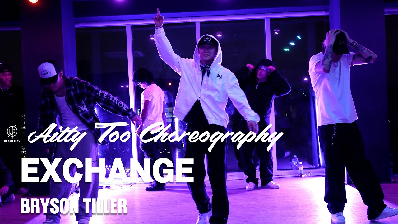 EXCHANGE - BRYSON TILLER / AITTY TOO Choreography / Urban Play Dance Academy