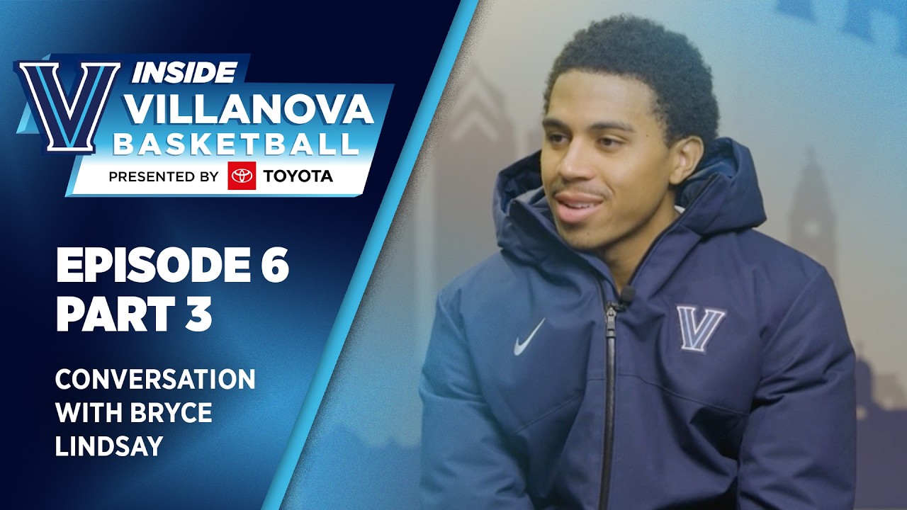 Inside Villanova Basketball presented by Toyota Ep 6: Conversation with Bryce Lindsay