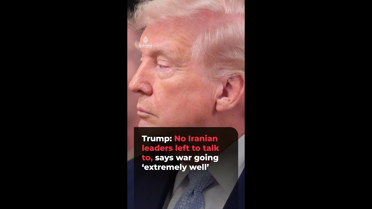 Trump: No Iranian leaders left to talk to, says war going &lsquo;extremely well&rsquo; | #ajshorts
