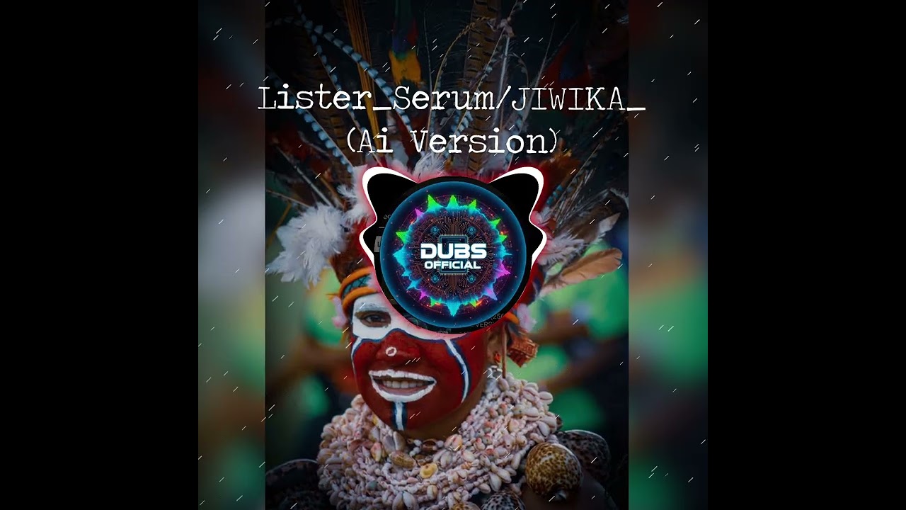 Lister_Serum//Jiwika (Ai Version)_DUBS_2026 🇵🇬🎵