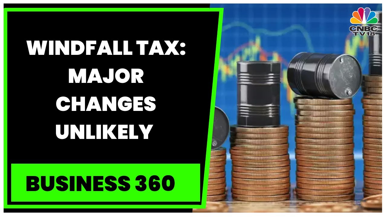 Windfall Gains Tax Levy: Govt Is Unlikely To Announce Any Major Changes, Sources Say | Business 360