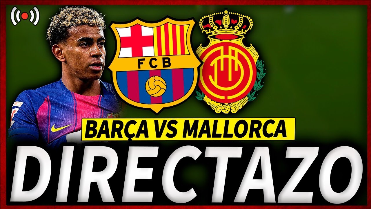 🔥FC BARCELONA MALLORCA DIRECTO | BAR&Ccedil;A MALLORCA EN VIVO | LA LIGA BAR&Ccedil;A HOY