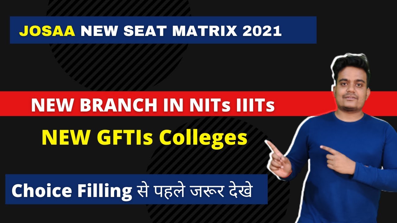 JoSAA New Seat Matrix 2021 | New Branch in NITs IIITs | New GFTIs Colleges