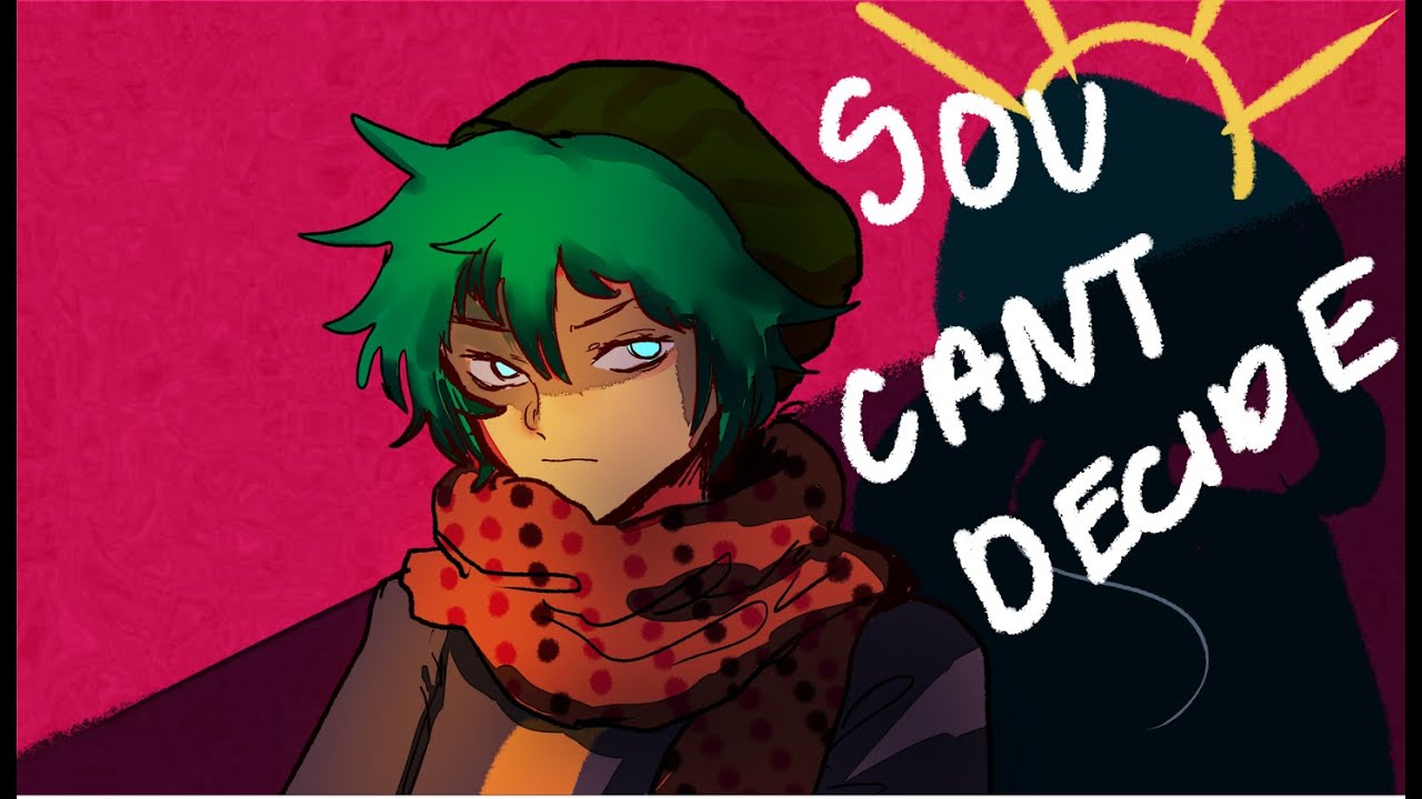 Sou can't decide (Major spoilers) YTTD