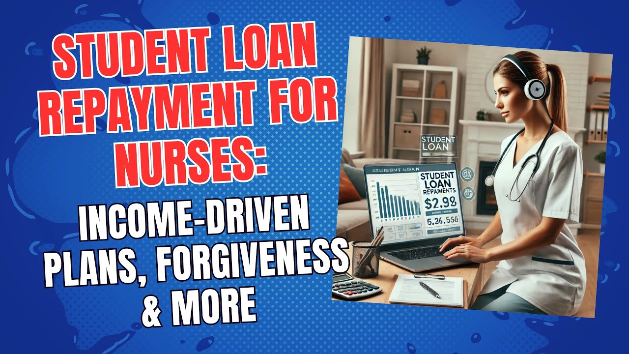 Student Loan Repayment for Nurses: Income-Driven Plans, Forgiveness & More