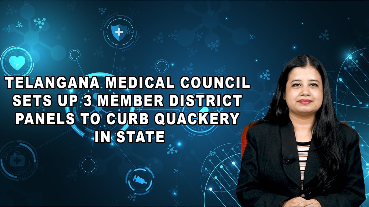 Telangana Medical Council sets up 3 member district panels to curb quackery in State