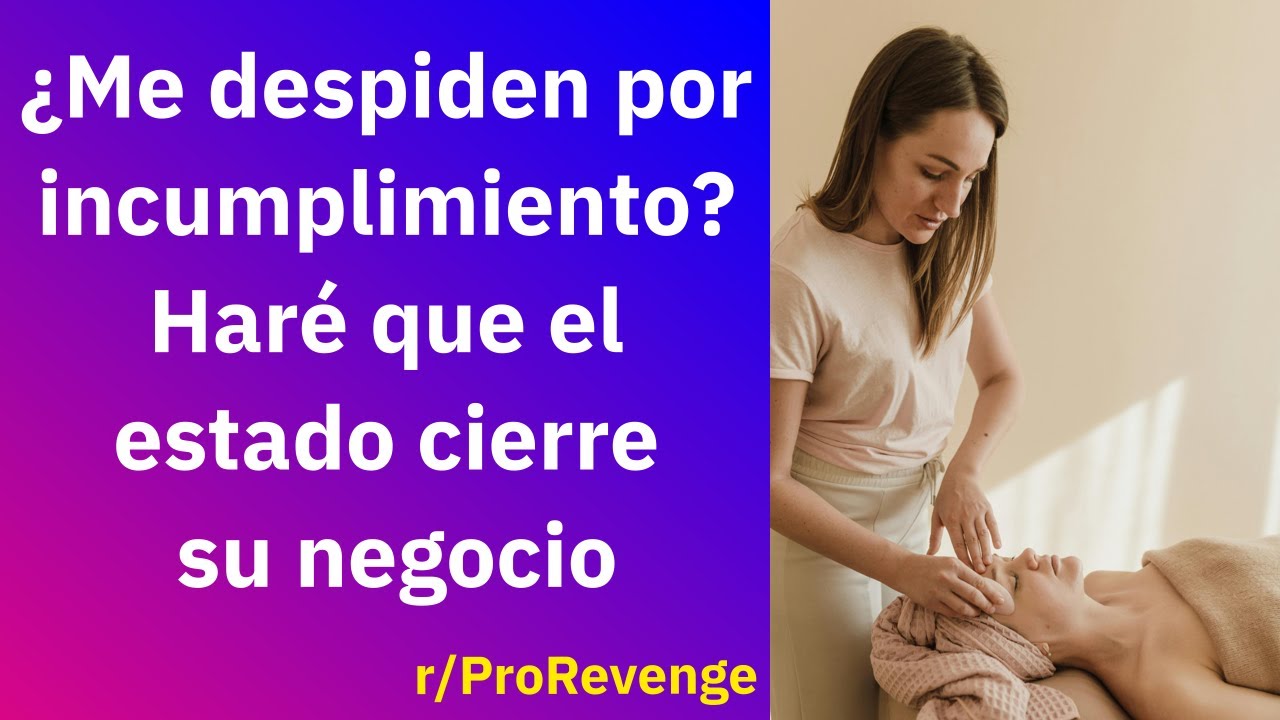 ¿Me despiden por incumplimiento? Haré que el estado cierre su negocio- Reddit Español |Confesiones23