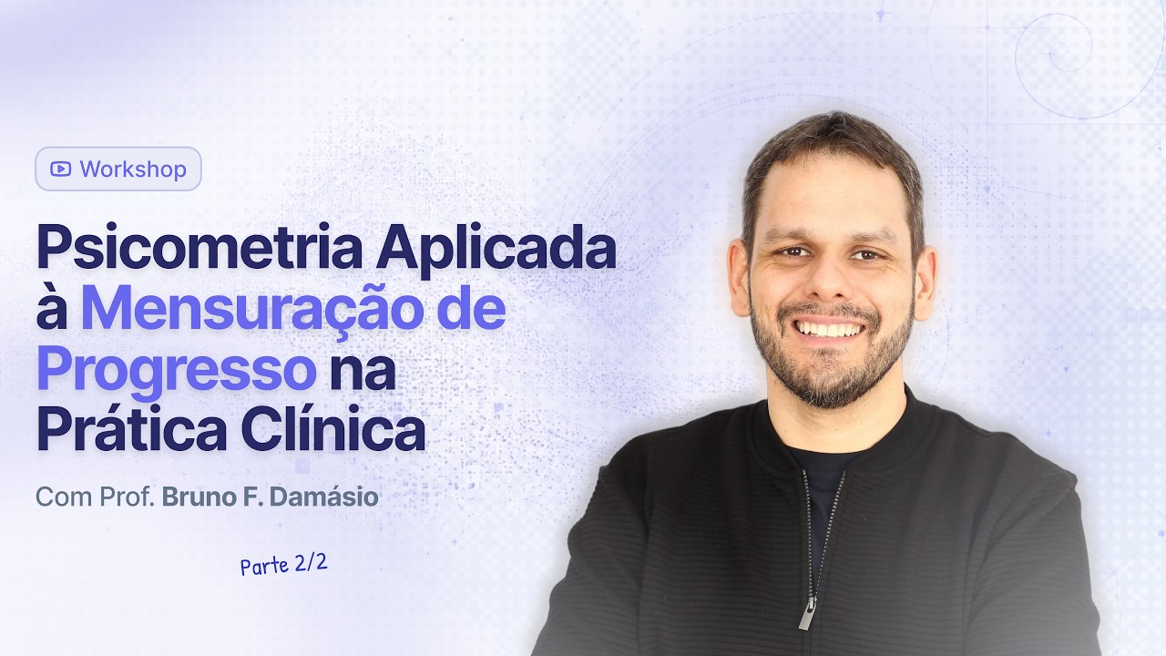 Psicometria Aplicada à Mensuração de Progresso na Prática Clínica, com Bruno Damásio [2/2]
