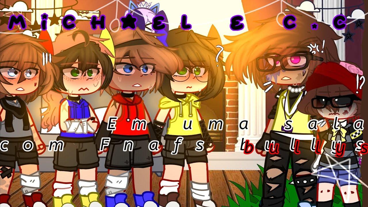 Michael E C.C em uma sala com Fnaf4 Bully por algumas horas // FnaFXgacha  // Minha AU